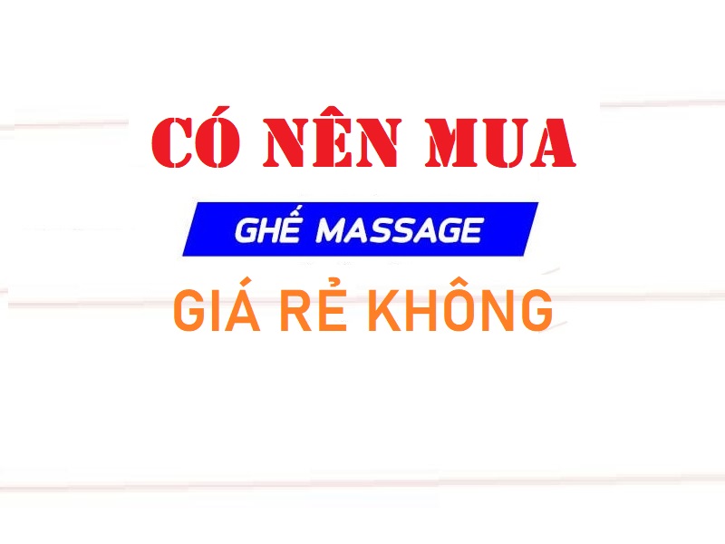 Có nên mua ghế massage toàn thân giá rẻ ?