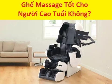 Ghế massage tốt cho người cao tuổi không?