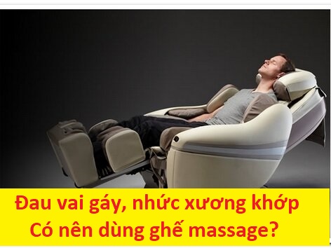 Đau vai gáy, nhức xương khớp liệu có nên dùng ghế massage?