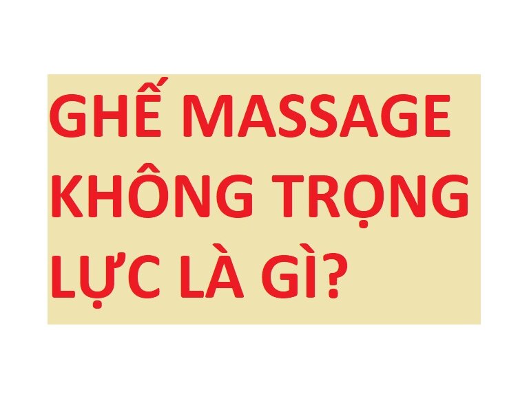 MASSAGE KHÔNG TRỌNG LỰC LÀ GÌ? CÓ NÊN LỰA CHỌN GHẾ MASSAGE KHÔNG TRỌNG LỰC?  