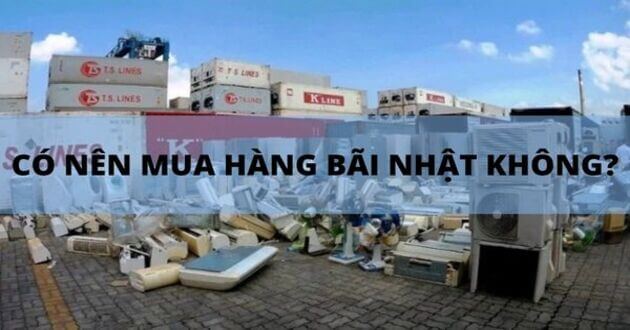 Hàng Bãi Nhật Là Hàng Gì? Có Nên Mua Không?